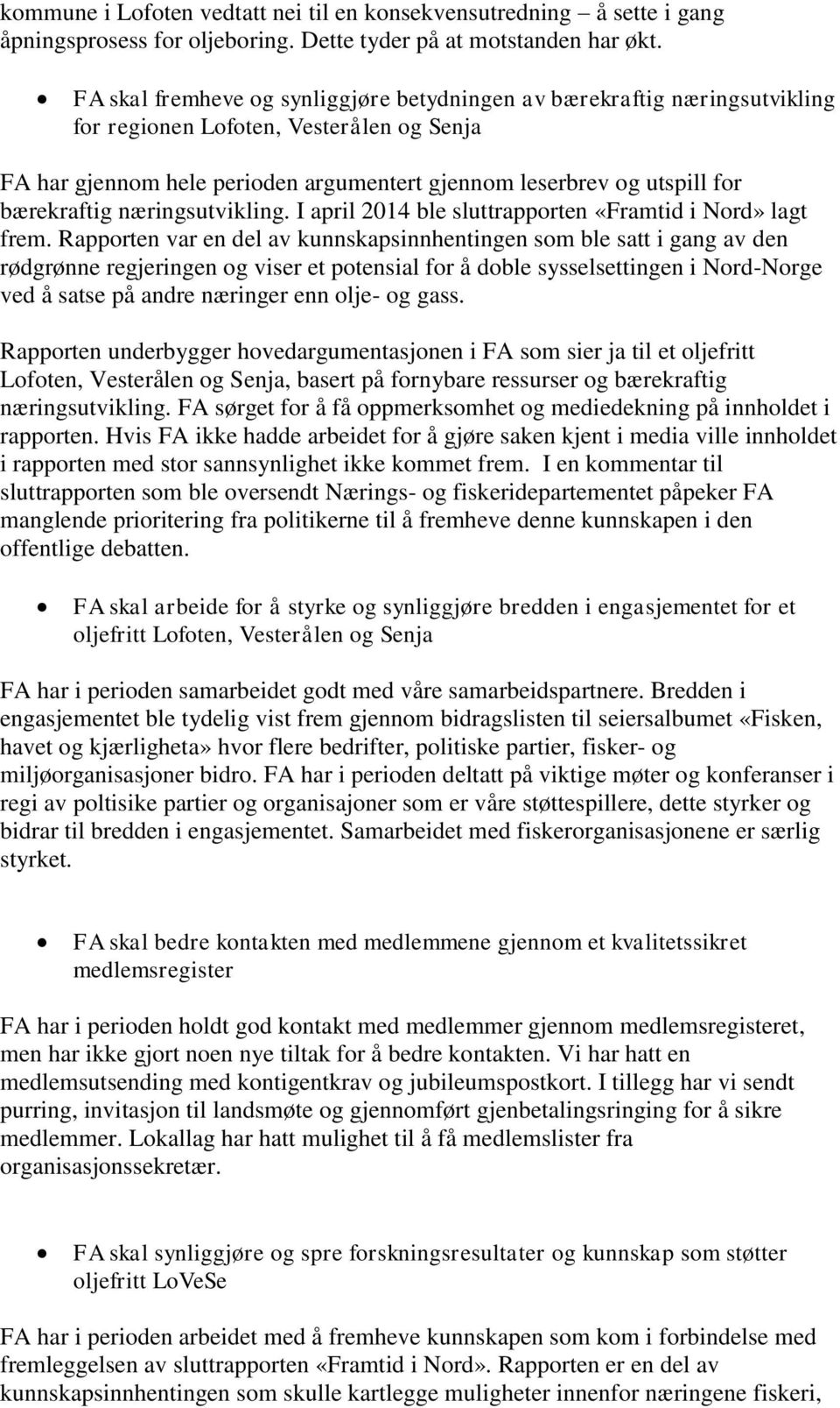 bærekraftig næringsutvikling. I april 2014 ble sluttrapporten «Framtid i Nord» lagt frem.