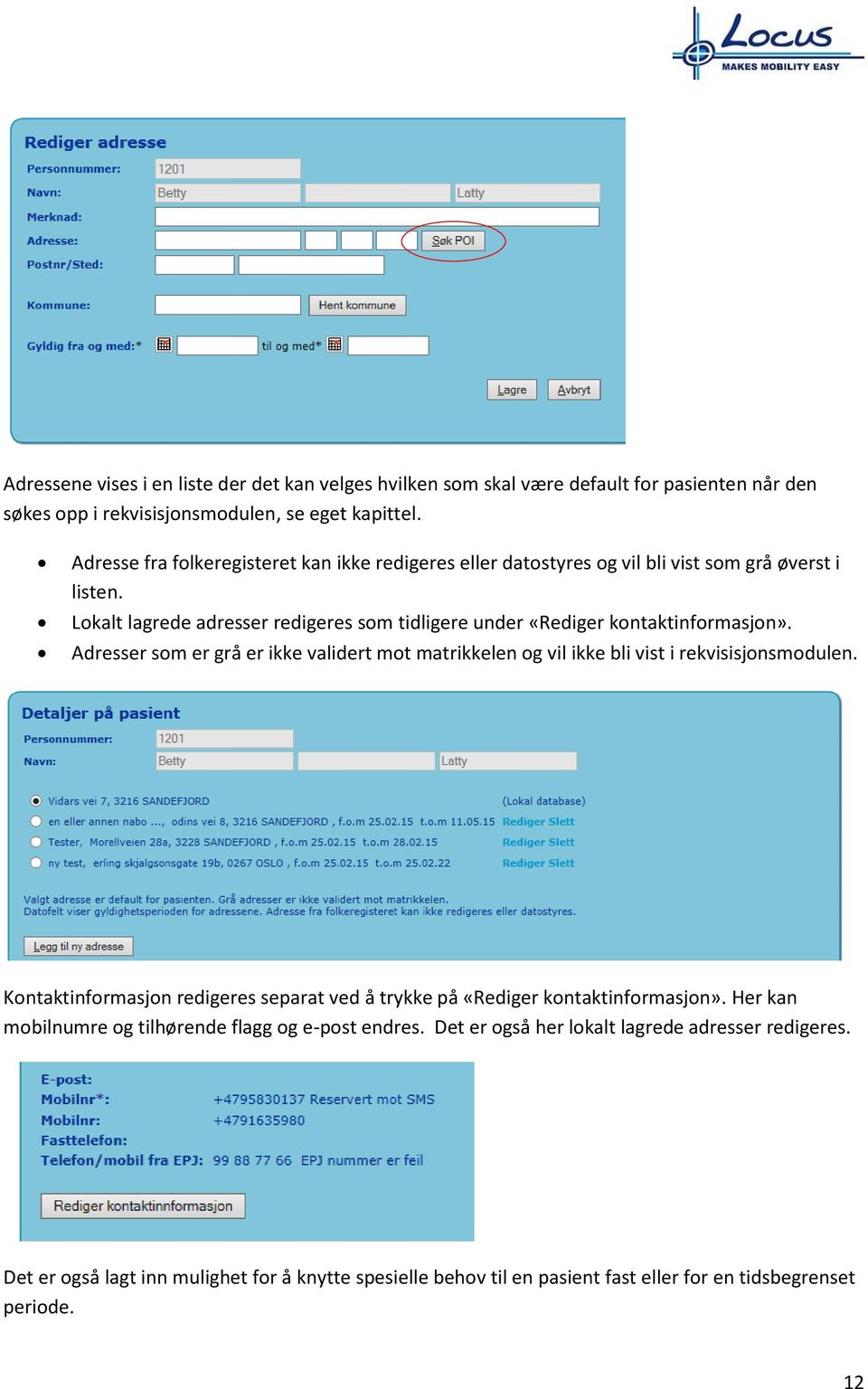 Lokalt lagrede adresser redigeres som tidligere under «Rediger kontaktinformasjon». Adresser som er grå er ikke validert mot matrikkelen og vil ikke bli vist i rekvisisjonsmodulen.