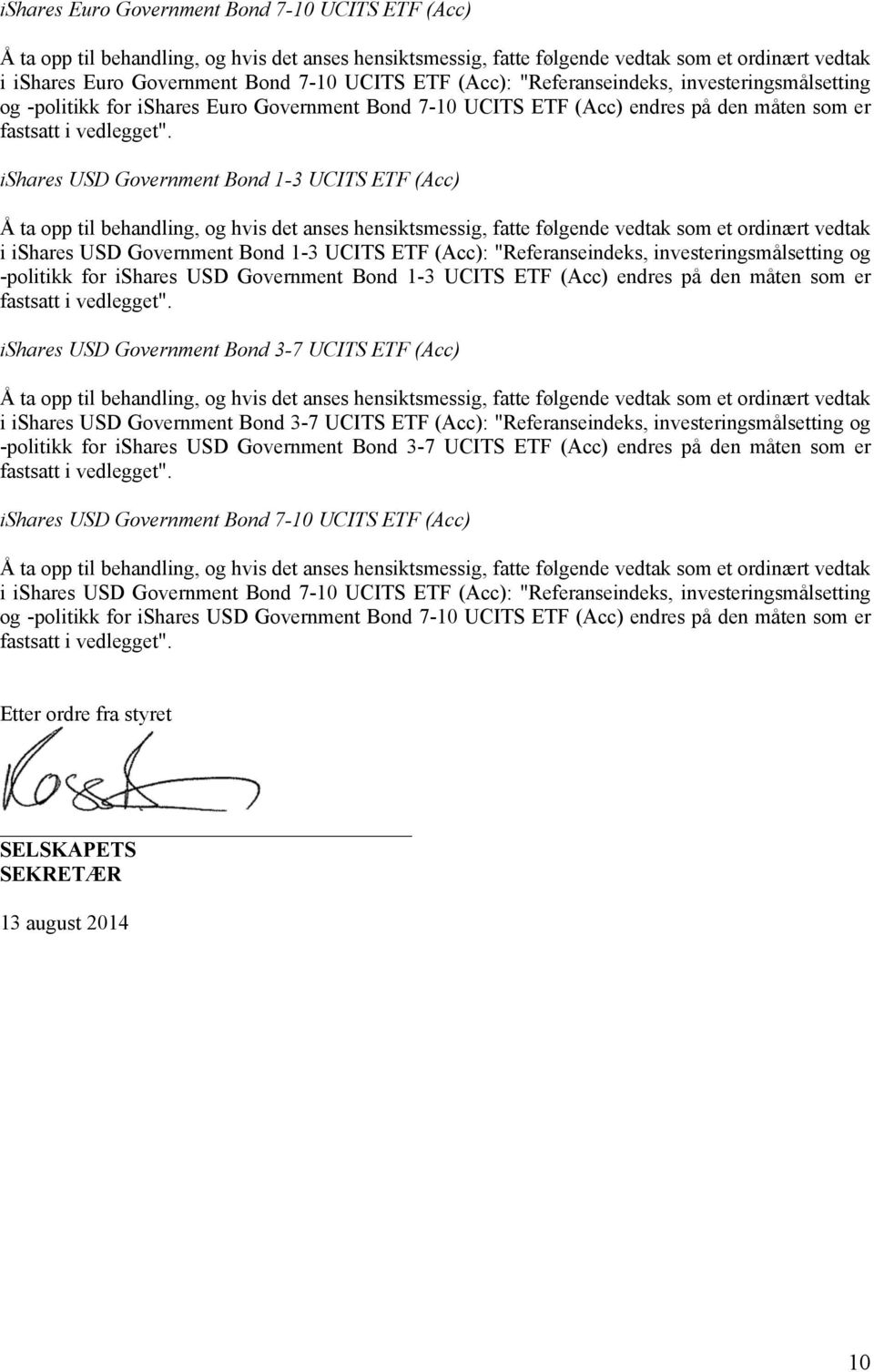 ishares USD Government Bond 1-3 UCITS ETF (Acc) Å ta opp til behandling, og hvis det anses hensiktsmessig, fatte følgende vedtak som et ordinært vedtak i ishares USD Government Bond 1-3 UCITS ETF