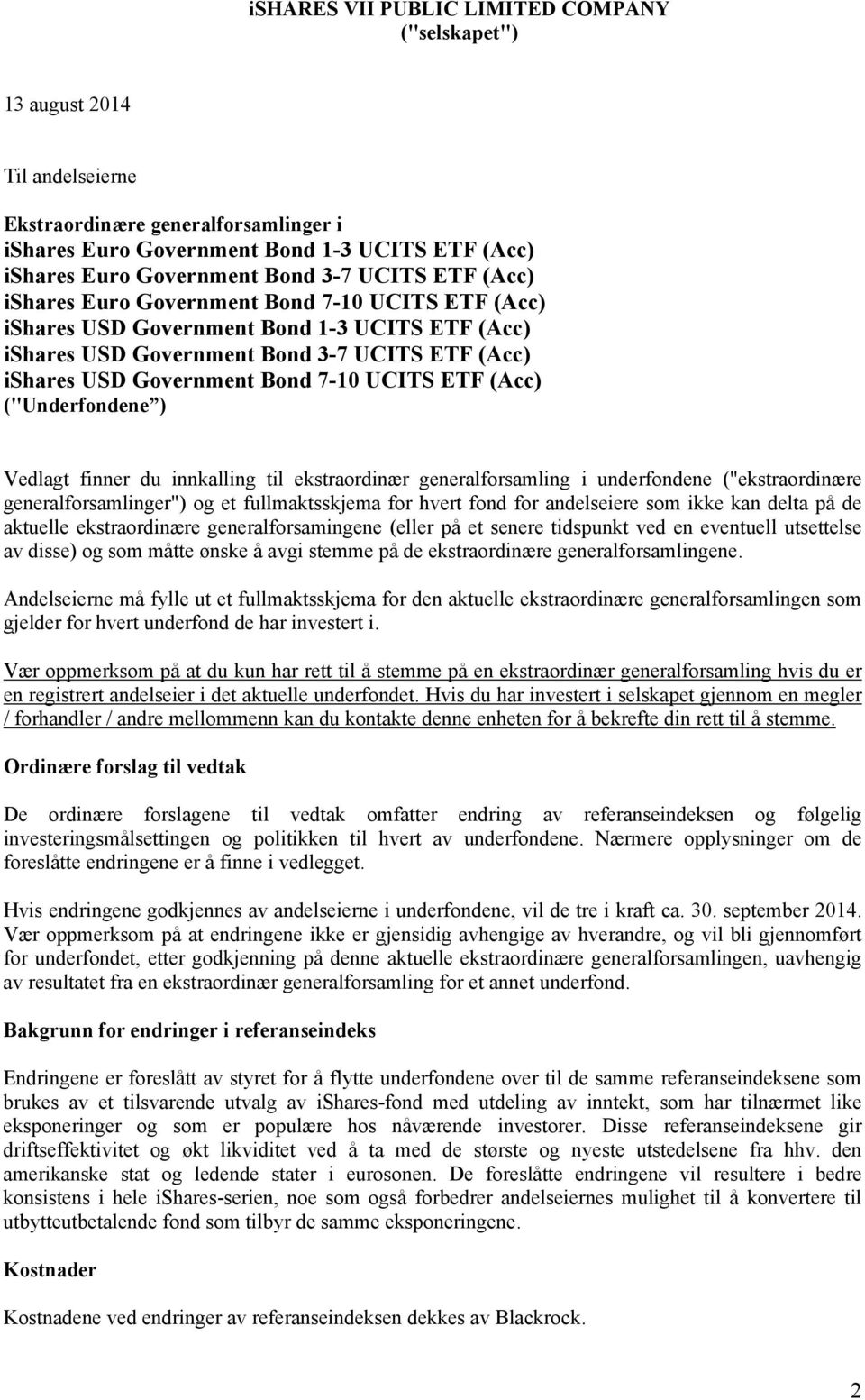 UCITS ETF (Acc) ("Underfondene ) Vedlagt finner du innkalling til ekstraordinær generalforsamling i underfondene ("ekstraordinære generalforsamlinger") og et fullmaktsskjema for hvert fond for