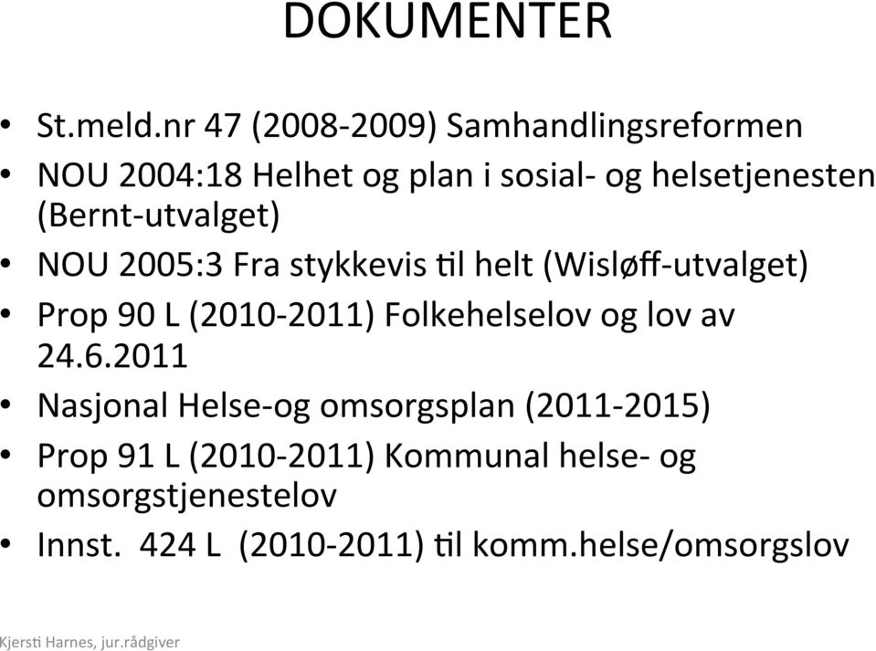 (Bernt- utvalget) NOU 2005:3 Fra stykkevis ;l helt (Wisløff- utvalget) Prop 90 L (2010-2011)