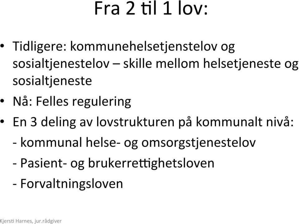 Felles regulering En 3 deling av lovstrukturen på kommunalt nivå: -