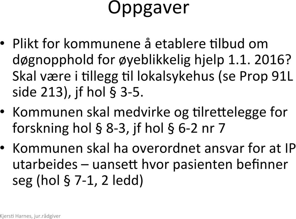 Kommunen skal medvirke og ;lrerelegge for forskning hol 8-3, jf hol 6-2 nr 7 Kommunen