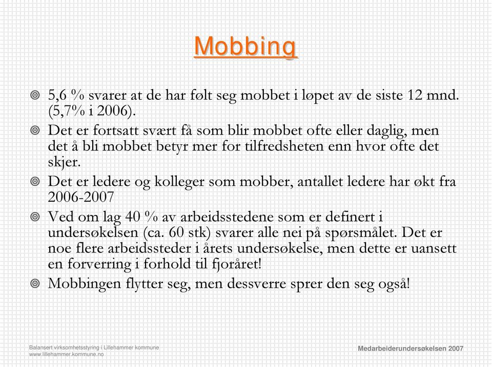 Det er ledere og kolleger som mobber, antallet ledere har økt fra 2006-2007 Ved om lag 40 % av arbeidsstedene som er definert i undersøkelsen