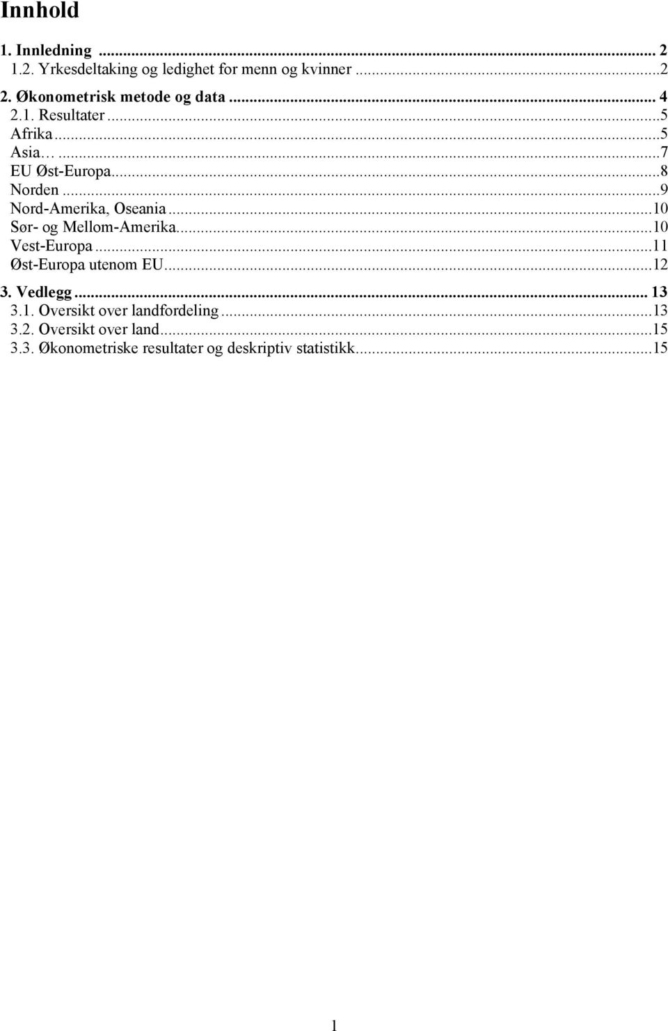..9 Nord-Amerika, Oseania... Sør- og Mellom-Amerika... Vest-Europa...11 Øst-Europa utenom EU... 3.