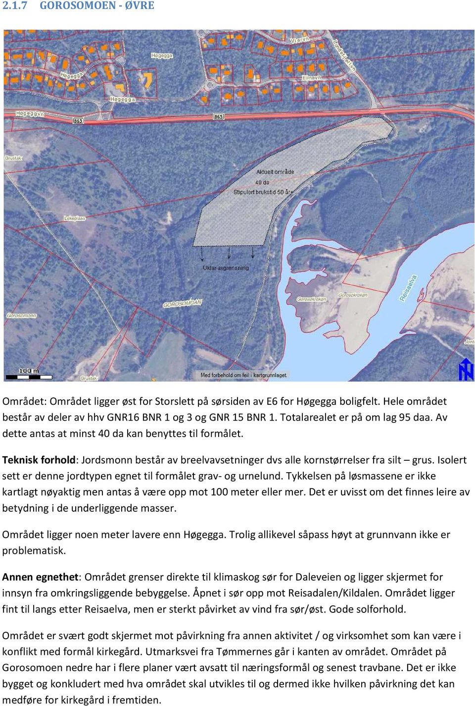 Isolert sett er denne jordtypen egnet til formålet grav- og urnelund. Tykkelsen på løsmassene er ikke kartlagt nøyaktig men antas å være opp mot 100 meter eller mer.