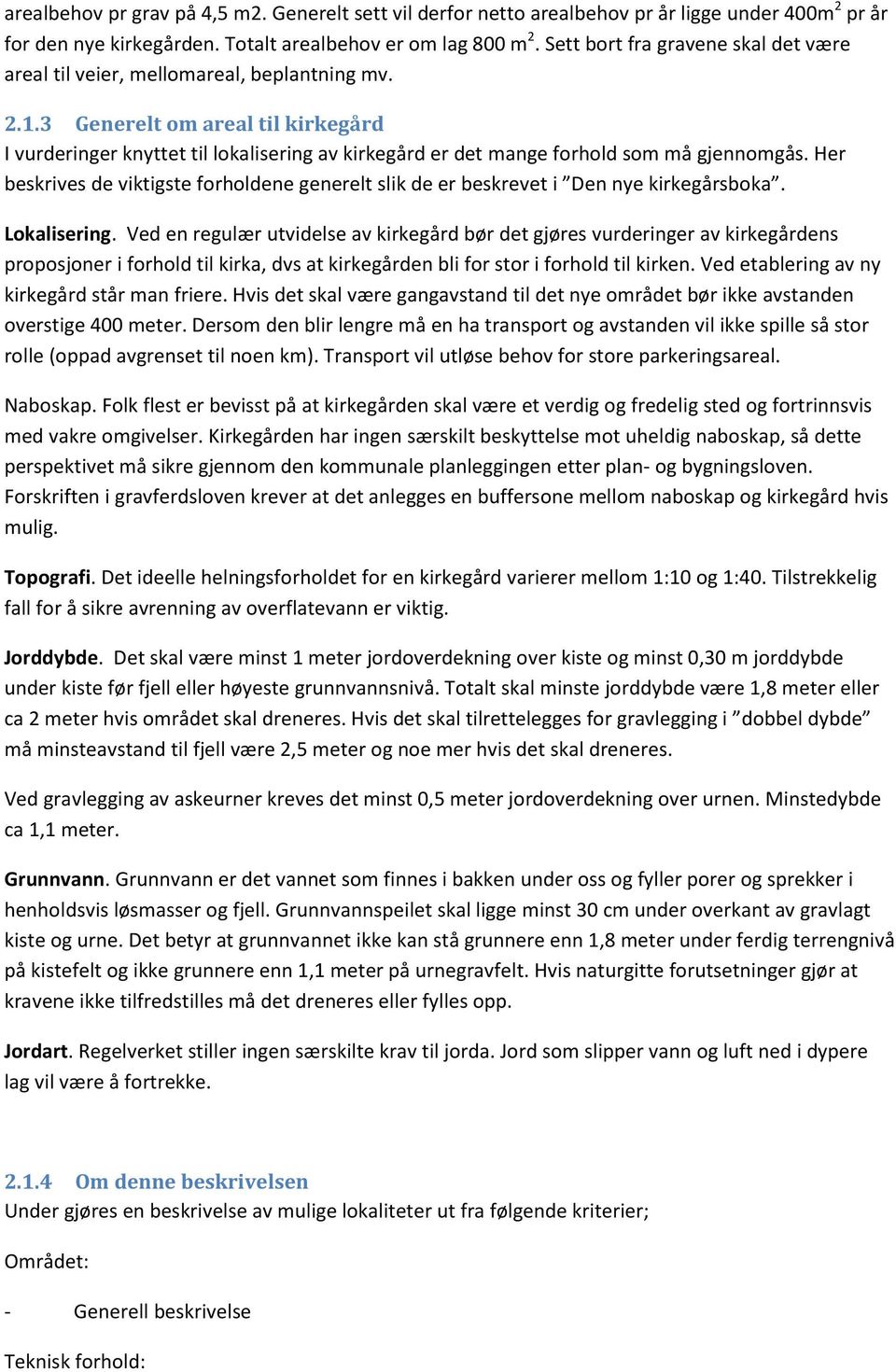 3 Generelt om areal til kirkegård I vurderinger knyttet til lokalisering av kirkegård er det mange forhold som må gjennomgås.