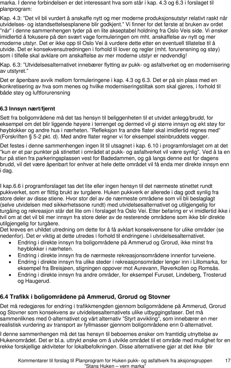 Vi finner for det første at bruken av ordet når i denne sammenhengen tyder på en lite akseptabel holdning fra Oslo Veis side. Vi ønsker imidlertid å fokusere på den svært vage formuleringen om mht.