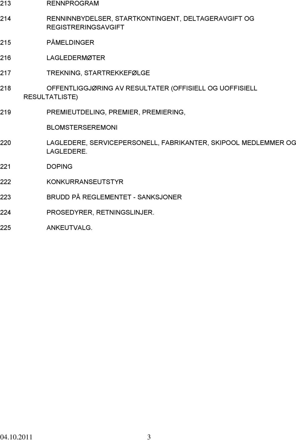 PREMIEUTDELING, PREMIER, PREMIERING, BLOMSTERSEREMONI 220 LAGLEDERE, SERVICEPERSONELL, FABRIKANTER, SKIPOOL MEDLEMMER OG