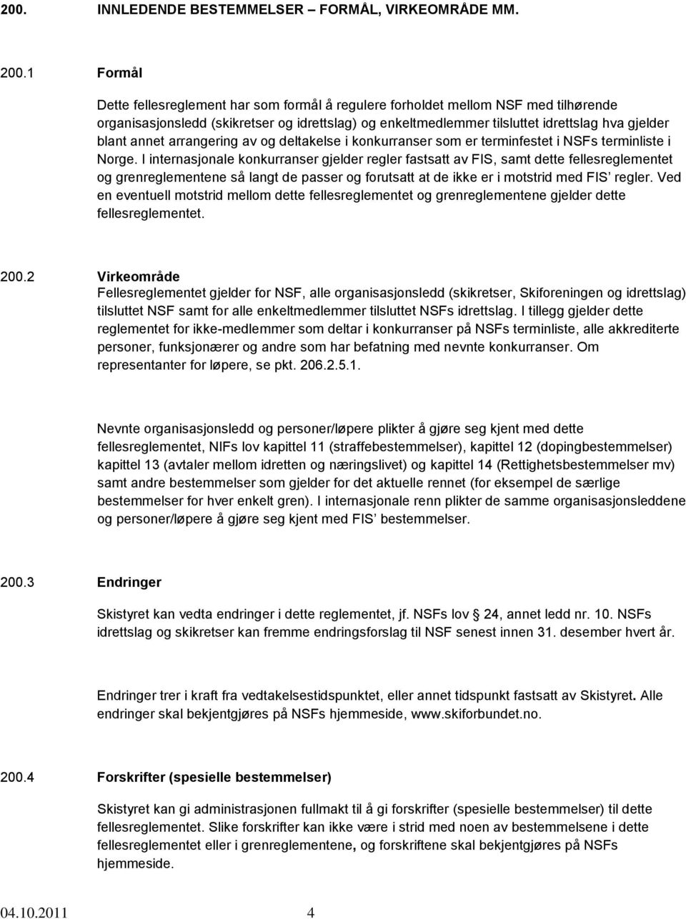 annet arrangering av og deltakelse i konkurranser som er terminfestet i NSFs terminliste i Norge.