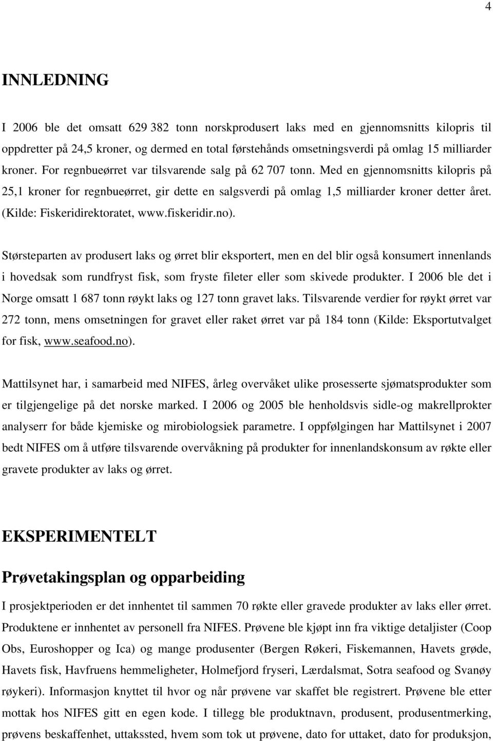 (Kilde: Fiskeridirektoratet, www.fiskeridir.no).