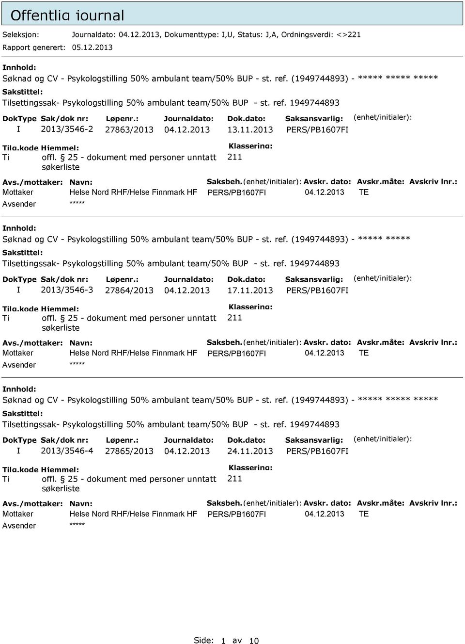 2013 PERS/PB1607F Mottaker Helse Nord RHF/Helse Finnmark HF PERS/PB1607F TE nnhold: Søknad og CV - Psykologstilling 50% ambulant team/50% BUP - st. ref.