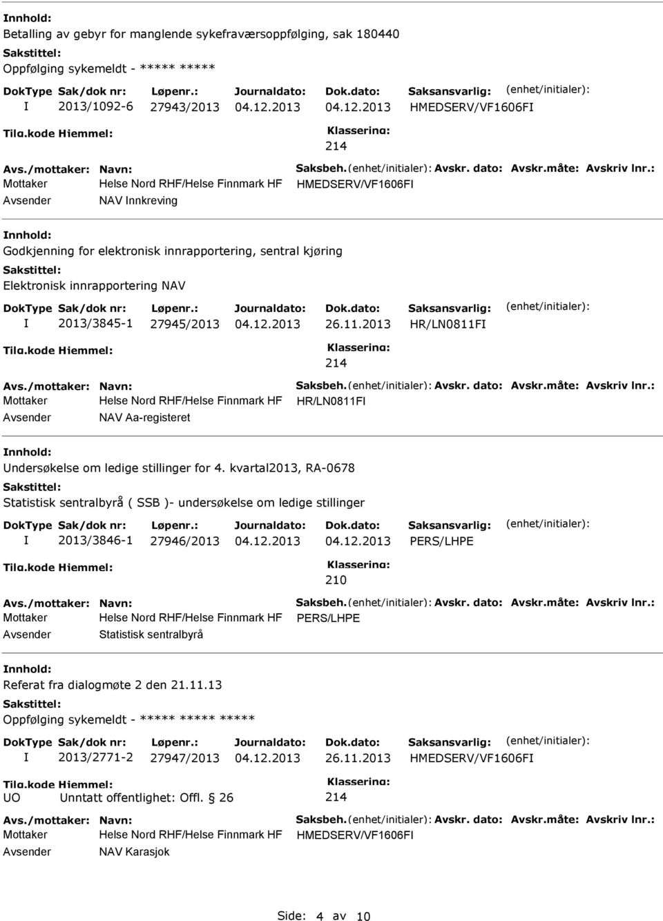 2013 HR/LN0811F 214 Mottaker Helse Nord RHF/Helse Finnmark HF HR/LN0811F Avsender NAV Aa-registeret nnhold: Undersøkelse om ledige stillinger for 4.