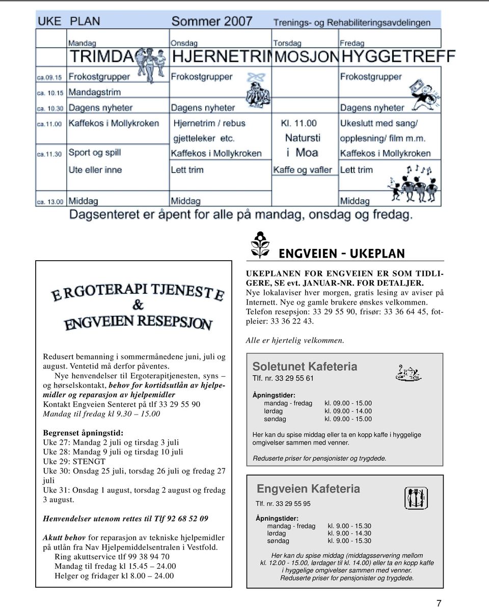 Nye henvendelser til Ergoterapitjenesten, syns og hørselskontakt, behov for kortidsutlån av hjelpemidler og reparasjon av hjelpemidler Kontakt Engveien Senteret på tlf 33 29 55 90 Mandag til fredag