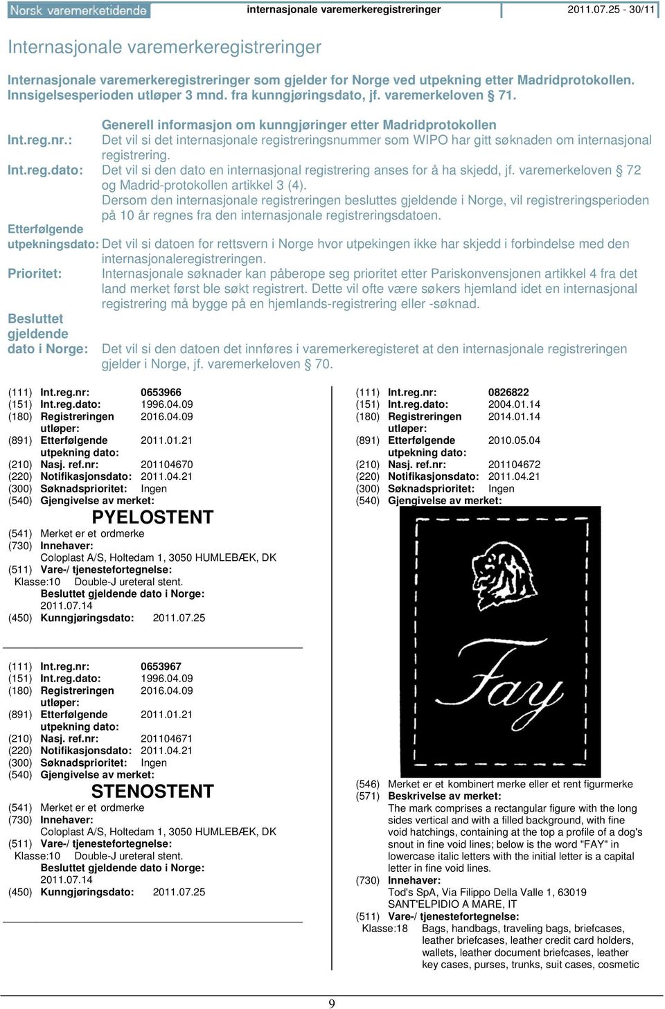 : Det vil si det internasjonale registreringsnummer som WIPO har gitt søknaden om internasjonal registrering. Int.reg.dato: Det vil si den dato en internasjonal registrering anses for å ha skjedd, jf.