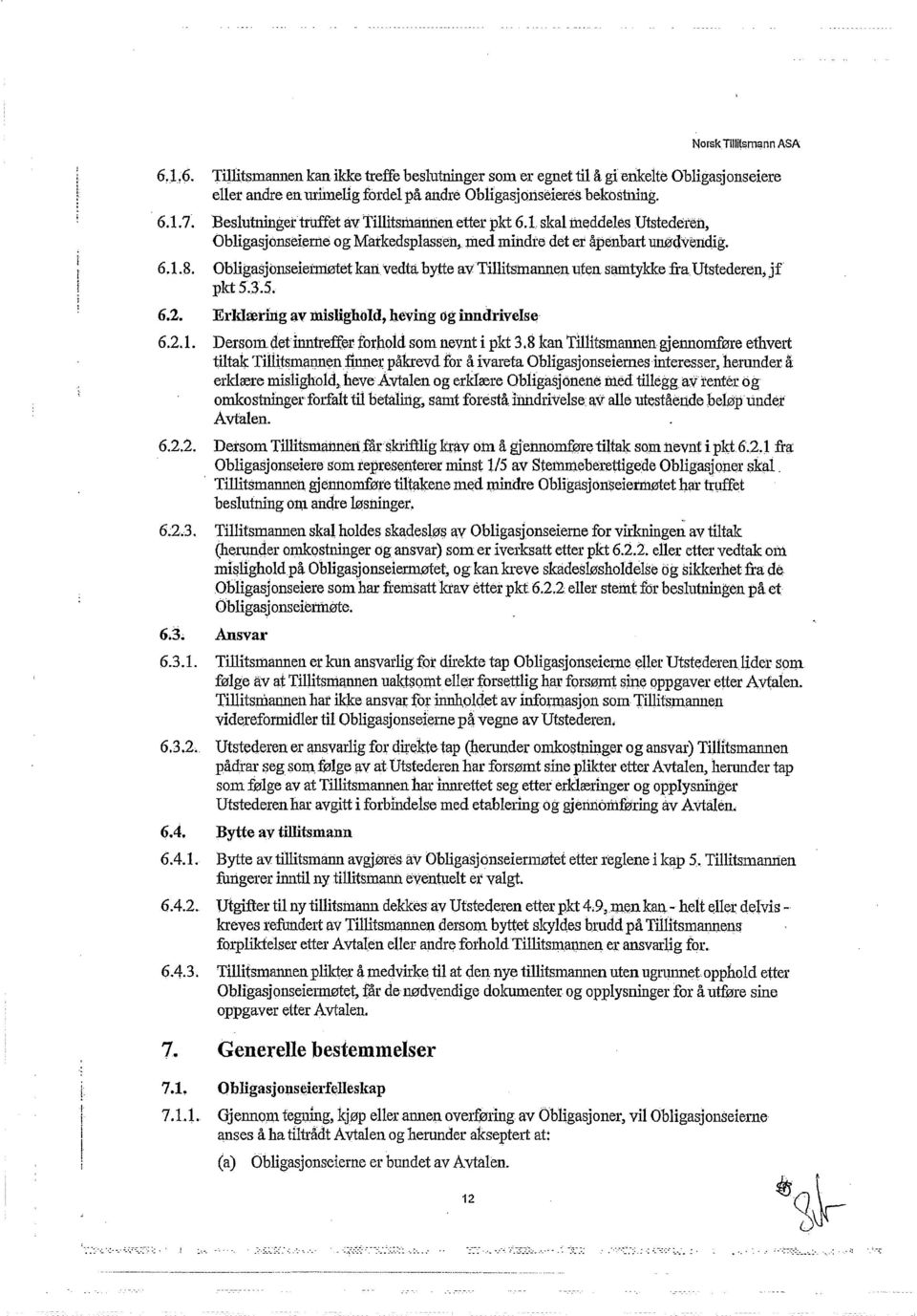 bytte av Tillitsmannen uten samtykke fra Utstederen. jf pkt5.3.5. Erklæring av mislighold, heving og inndrivelse Dersom det inntreffer forhold som nevnt i pkt 3.