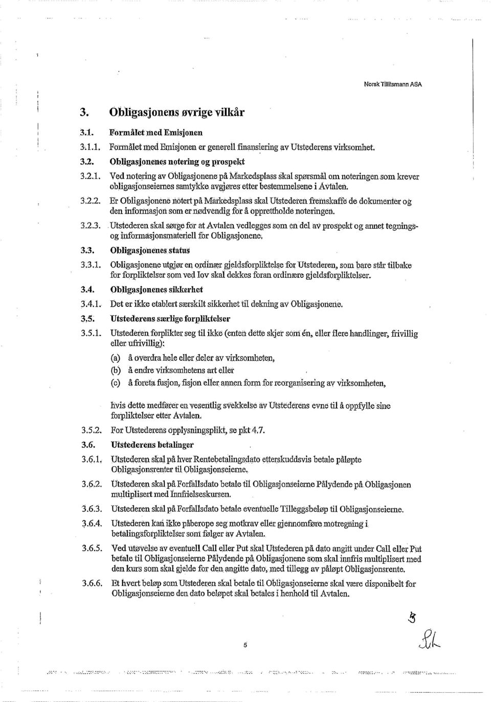 3.2.3..Utstederen skal sørge for at Avtalen vedlegges som en del av prospekt og annet tegningaog informasjonsmateriell for Obligasjonene, 3.3. Obligasjonenes status 3.3.1.