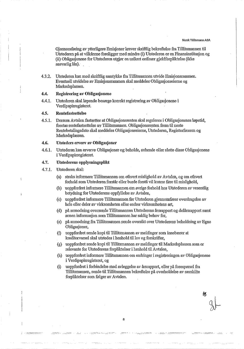 Finansinstitusjon og (li) Obligasjonene for Utstederen utgjør en.usikret ordinær gjeldforpliktelse (ikke.. ansvarlig lån).. 4.3.2.