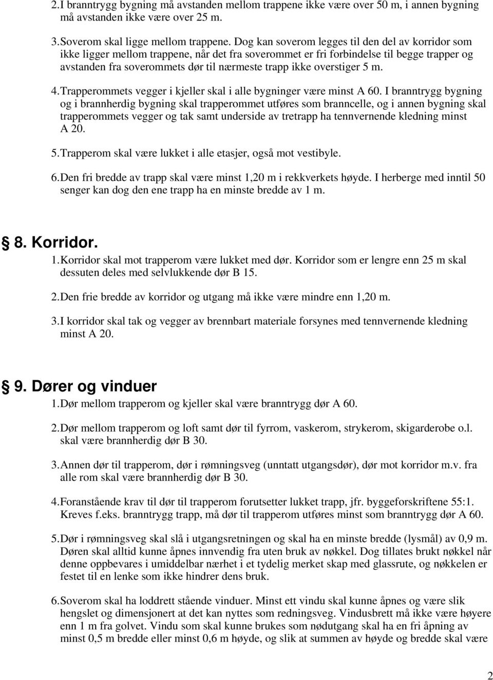 overstiger 5 m. 4.Trapperommets vegger i kjeller skal i alle bygninger være minst A 60.