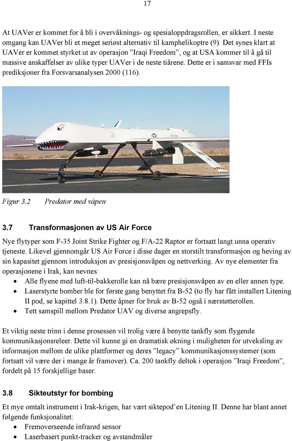 Dette er i samsvar med FFIs prediksjoner fra Forsvarsanalysen 2000 (116). Figur 3.2 Predator med våpen 3.