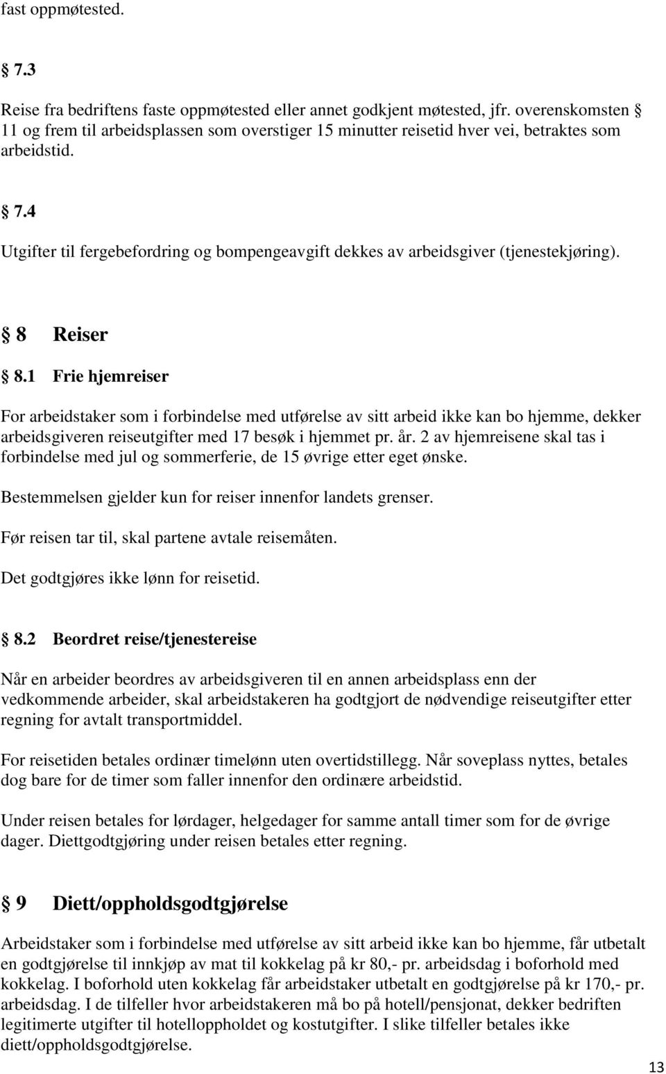 4 Utgifter til fergebefordring og bompengeavgift dekkes av arbeidsgiver (tjenestekjøring). 8 Reiser 8.