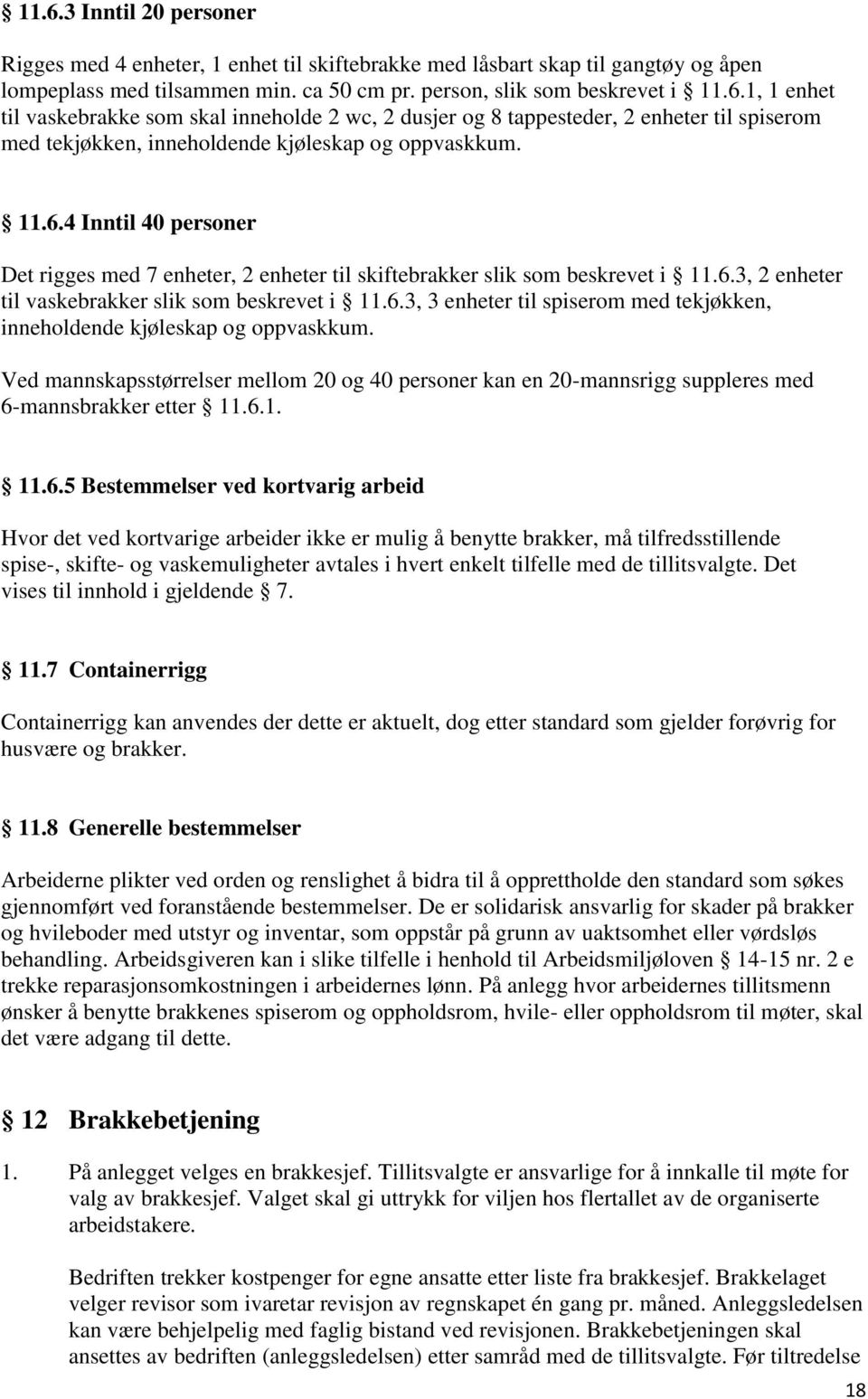 Ved mannskapsstørrelser mellom 20 og 40 personer kan en 20-mannsrigg suppleres med 6-