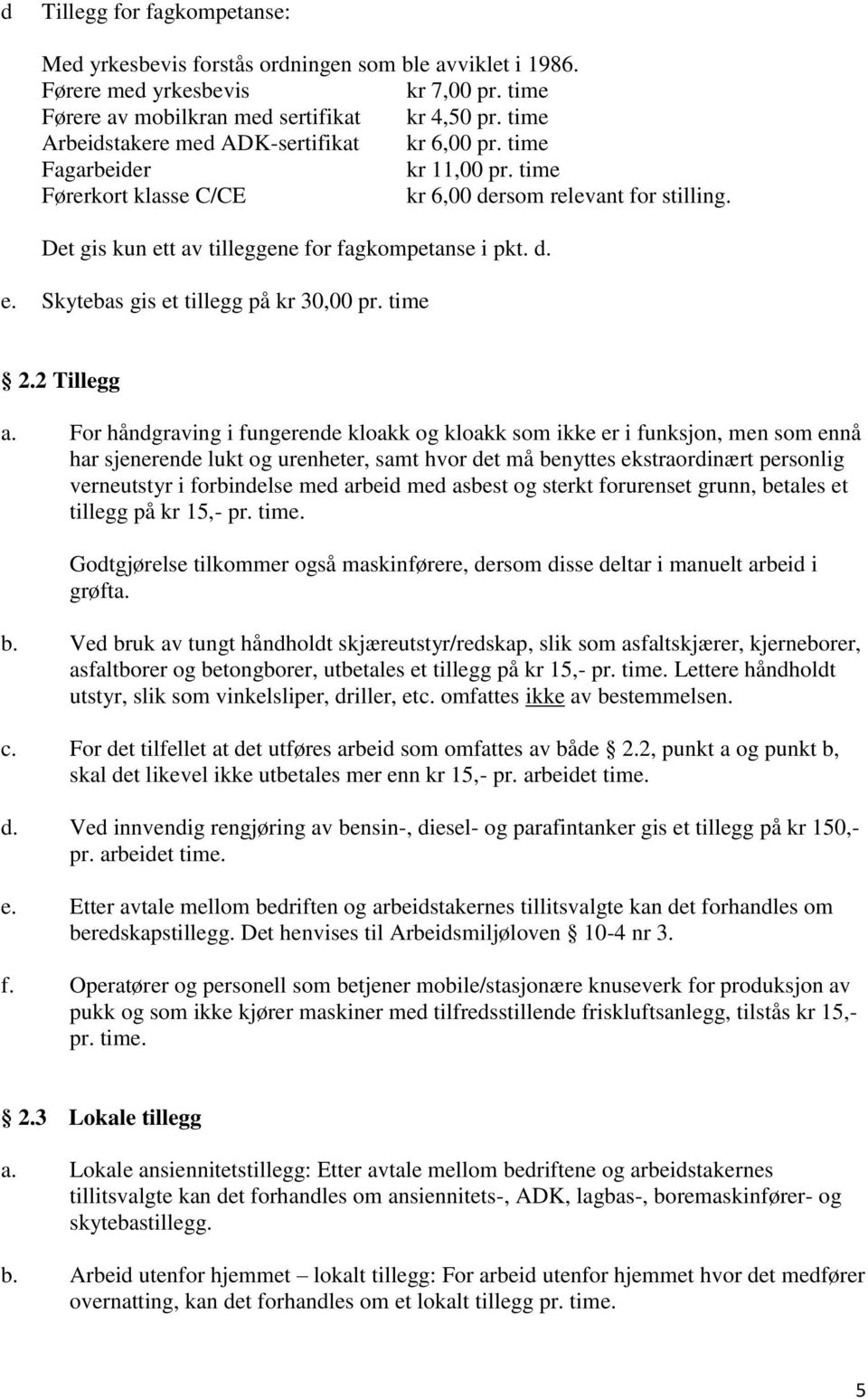 d. e. Skytebas gis et tillegg på kr 30,00 pr. time 2.2 Tillegg a.