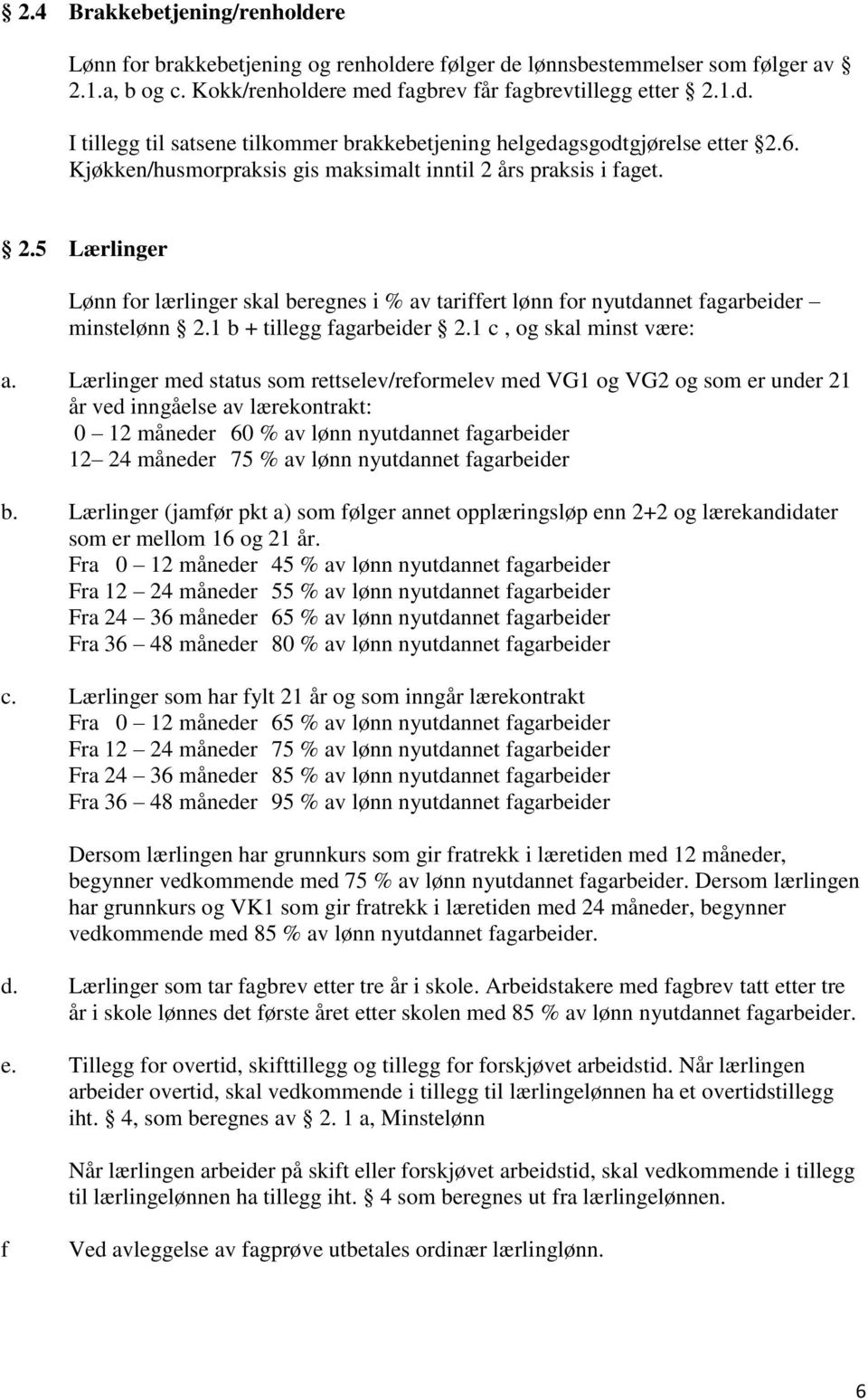 1 b + tillegg fagarbeider 2.1 c, og skal minst være: a.