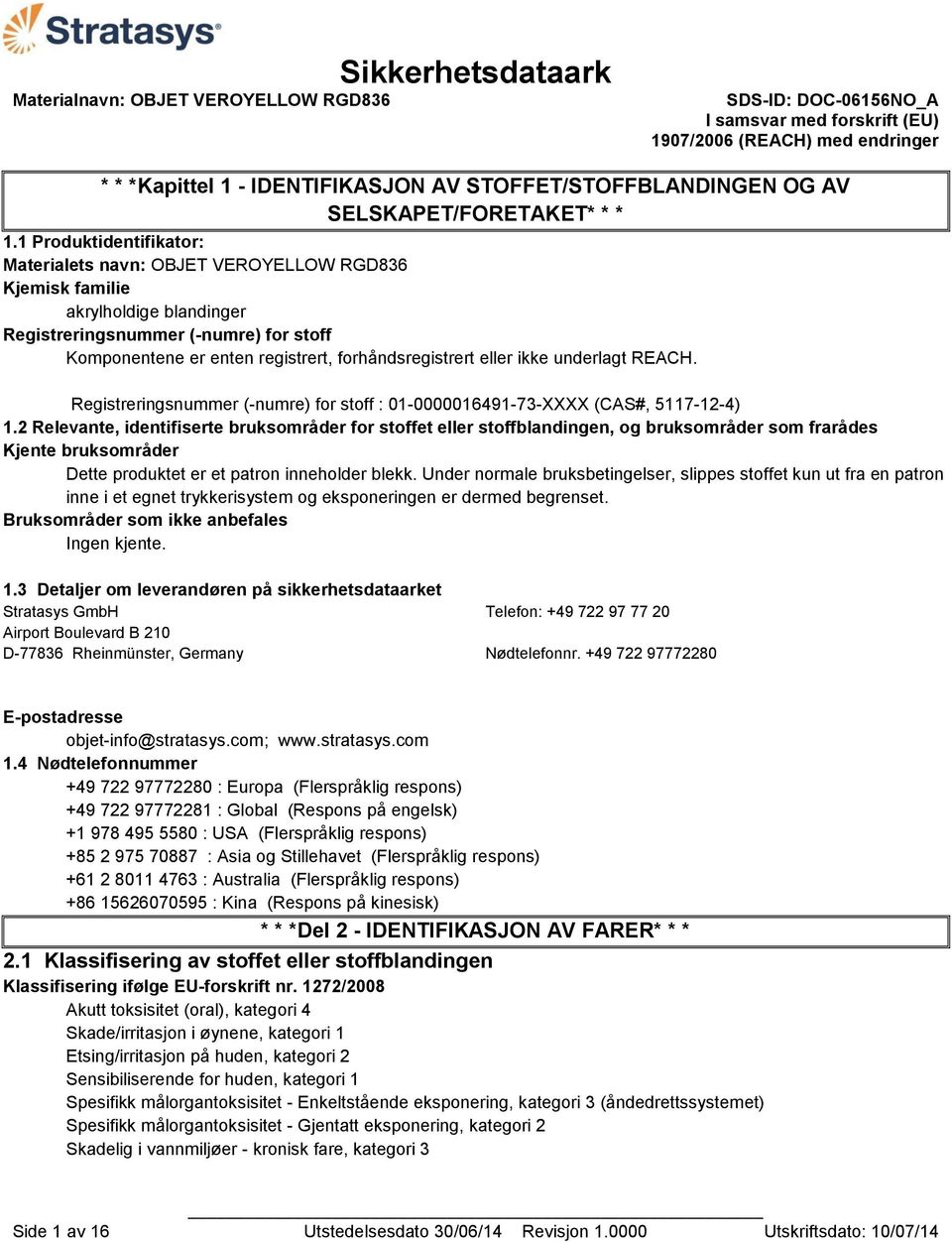 eller ikke underlagt REACH. Registreringsnummer (-numre) for stoff : 01-0000016491-73-XXXX (CAS#, 5117-12-4) 1.