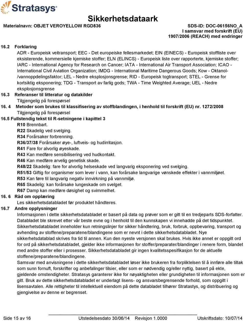 International Maritime Dangerous Goods; Kow - Oktanol- /vannoppdelingsfaktor; LEL - Nedre eksplosjonsgrense; RID - Europeisk togtransport; STEL - Grense for kortsiktig eksponering; TDG - Transport av