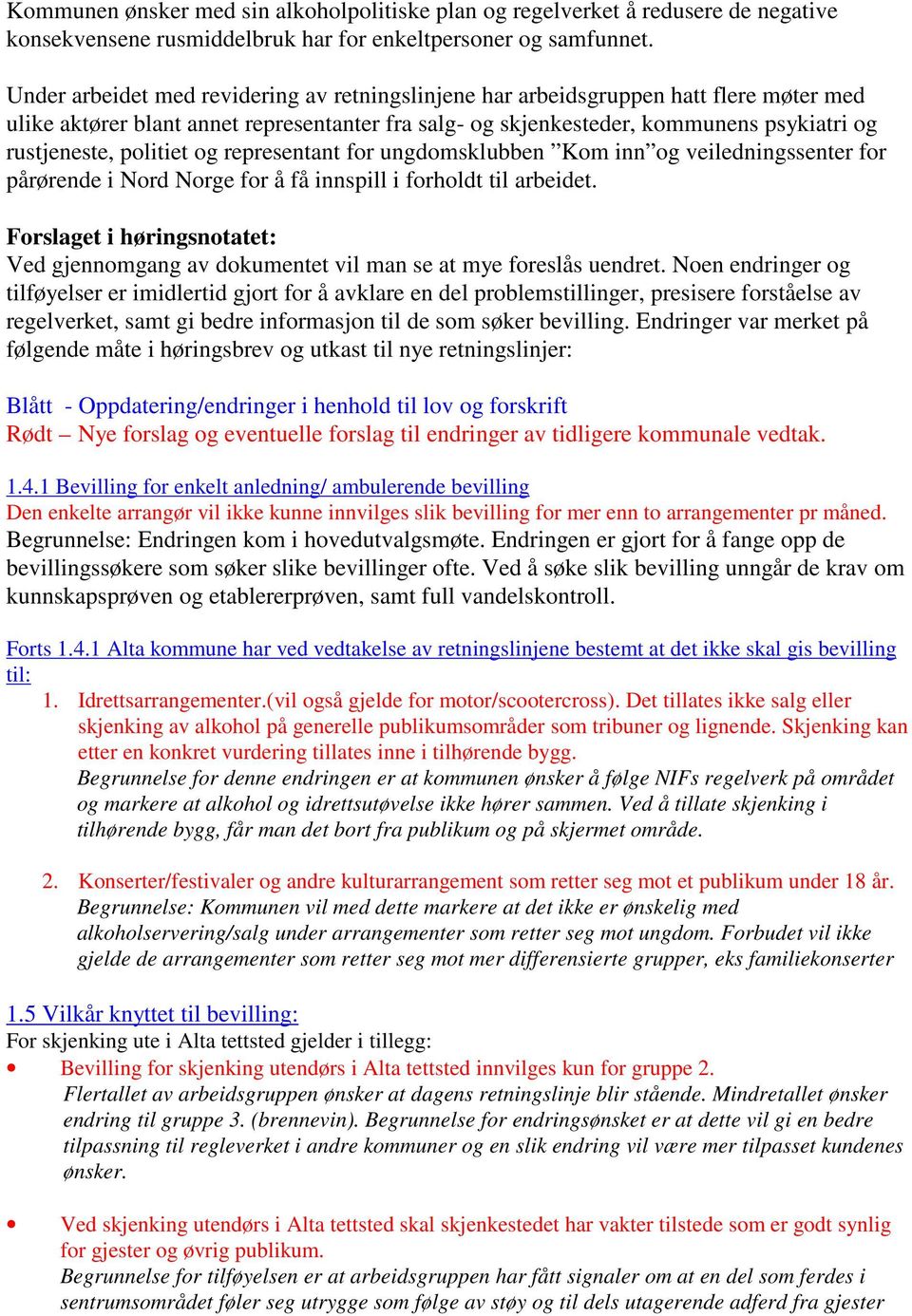 politiet og representant for ungdomsklubben Kom inn og veiledningssenter for pårørende i Nord Norge for å få innspill i forholdt til arbeidet.