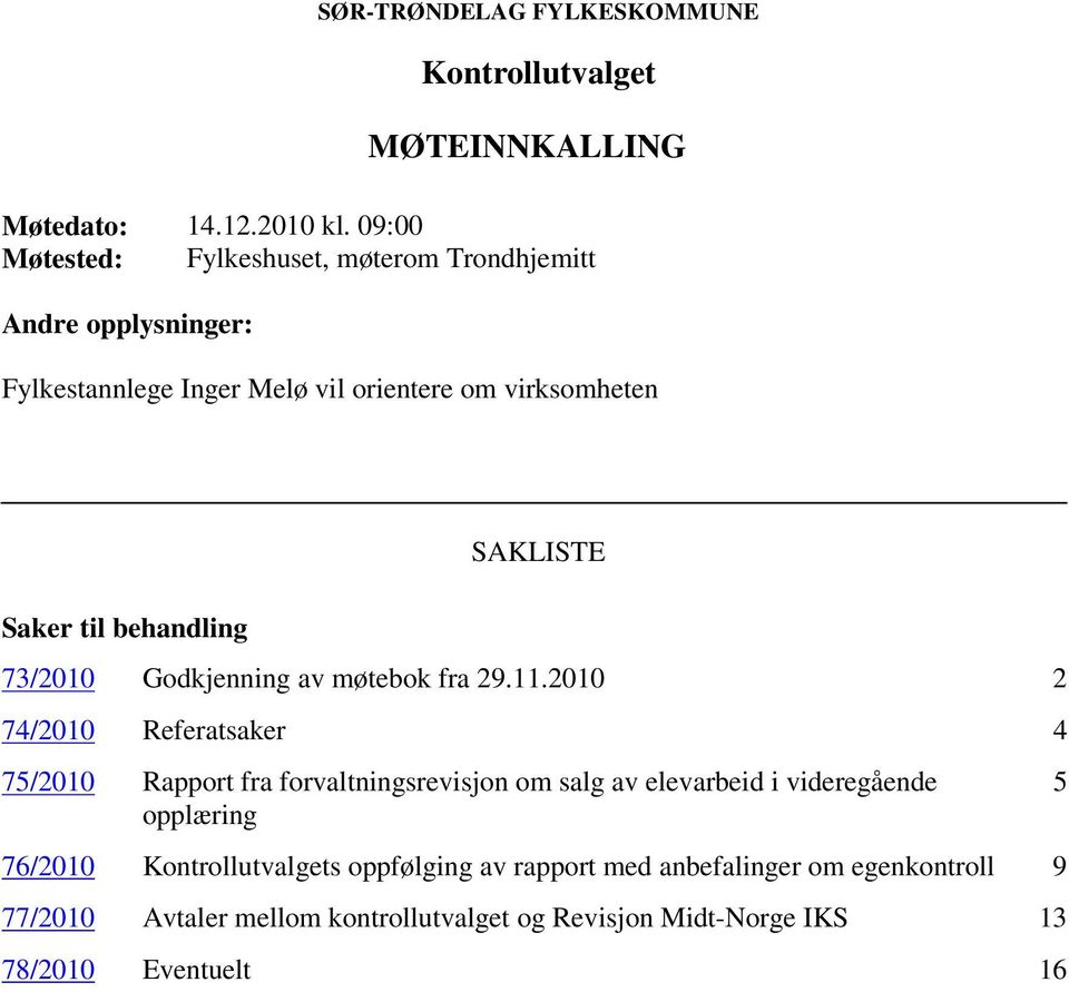 behandling SAKLISTE 73/2010 Godkjenning av møtebok fra 29.11.