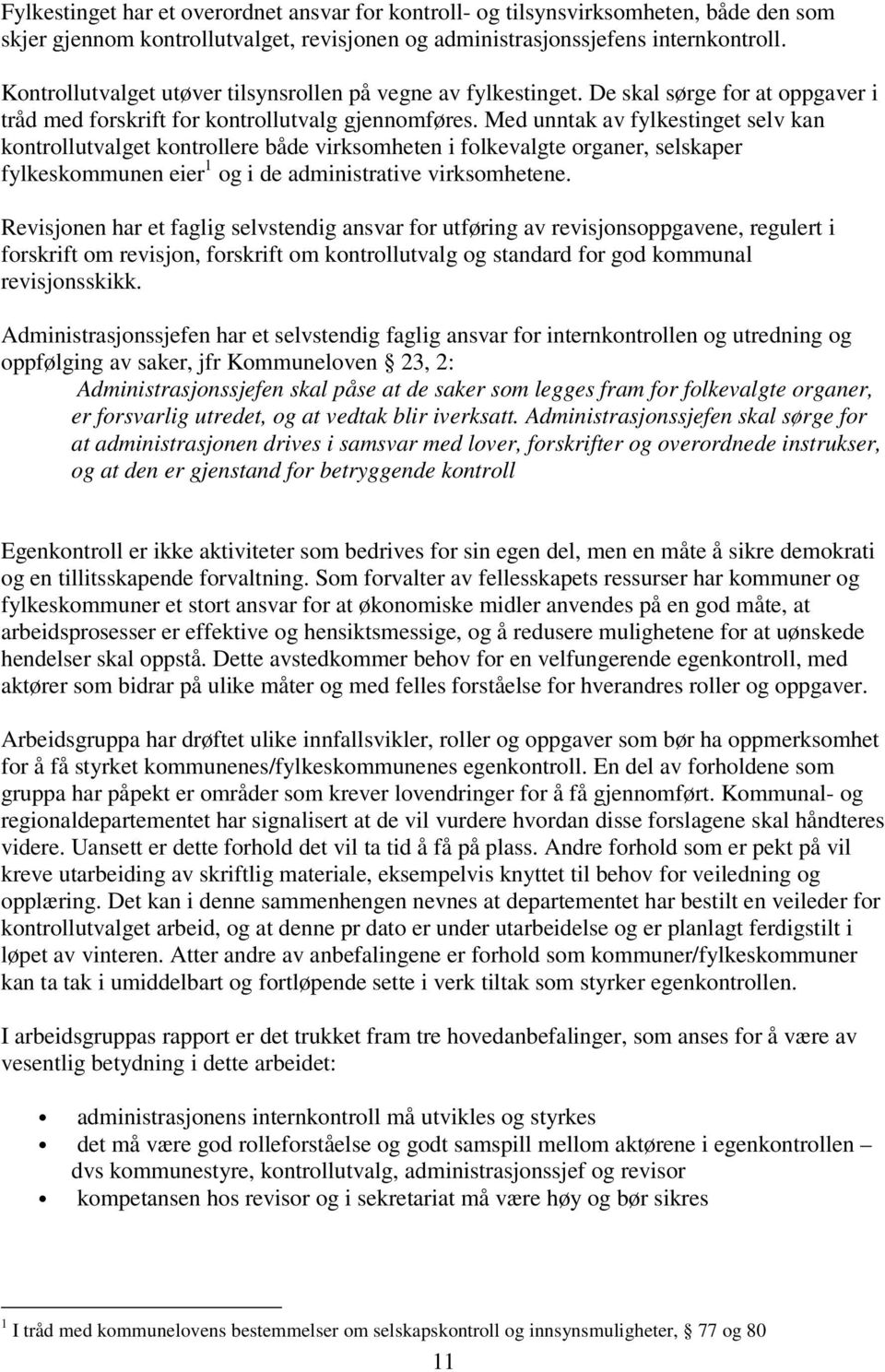 Med unntak av fylkestinget selv kan kontrollutvalget kontrollere både virksomheten i folkevalgte organer, selskaper fylkeskommunen eier 1 og i de administrative virksomhetene.