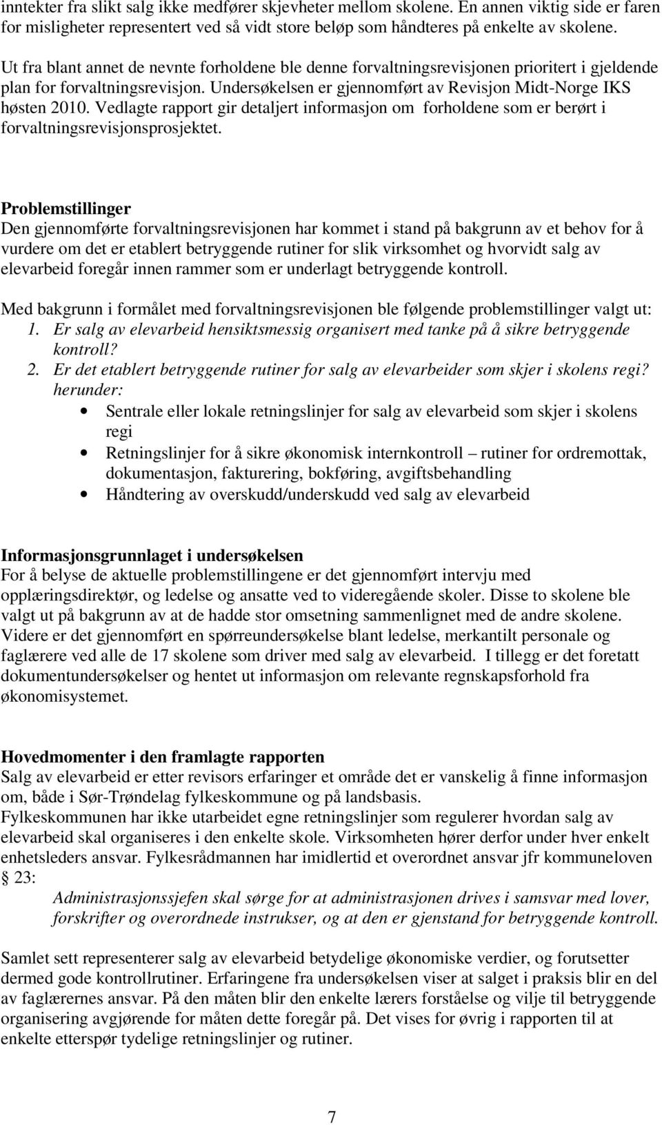 Vedlagte rapport gir detaljert informasjon om forholdene som er berørt i forvaltningsrevisjonsprosjektet.