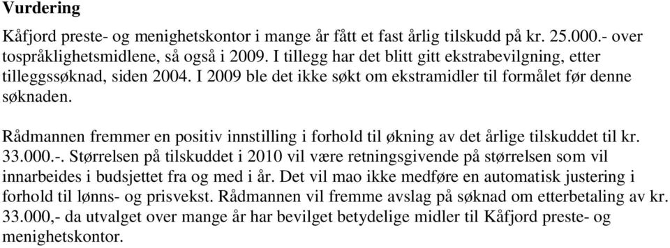 Rådmannen fremmer en positiv innstilling i forhold til økning av det årlige tilskuddet til kr. 33.000.-.