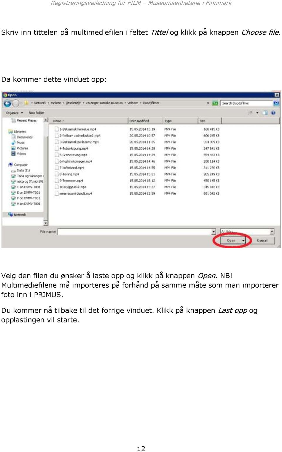 Multimediefilene må importeres på forhånd på samme måte som man importerer foto inn i PRIMUS.