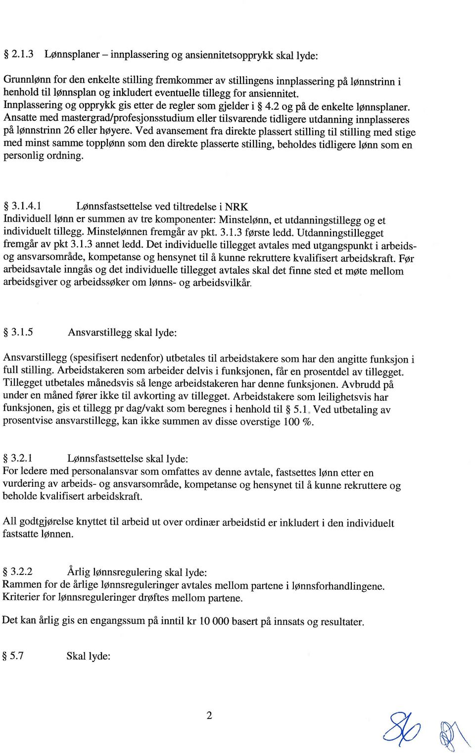 Ansatte med mastergrad/profesjonsstudium eller tilsvarende tidligere utdanning innplasseres på Iønnstrinn 26 eller høyere.