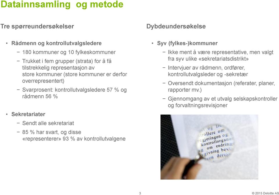 85 % har svart, og disse «representerer» 93 % av kontrollutvalgene Syv (fylkes-)kommuner Ikke ment å være representative, men valgt fra syv ulike «sekretariatsdistrikt» Intervjuer av