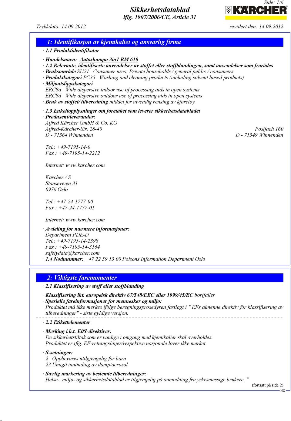 PC35 Washing and cleaning products (including solvent based products) Miljøutslippskategori ERC8a Wide dispersive indoor use of processing aids in open systems ERC8d Wide dispersive outdoor use of