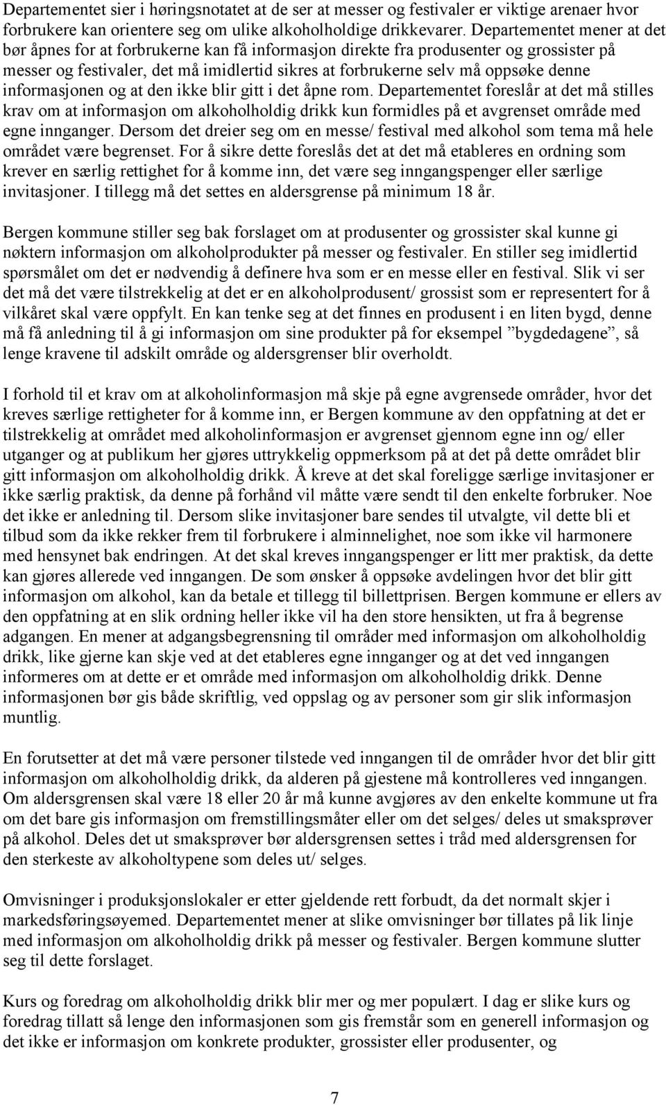 informasjonen og at den ikke blir gitt i det åpne rom. Departementet foreslår at det må stilles krav om at informasjon om alkoholholdig drikk kun formidles på et avgrenset område med egne innganger.