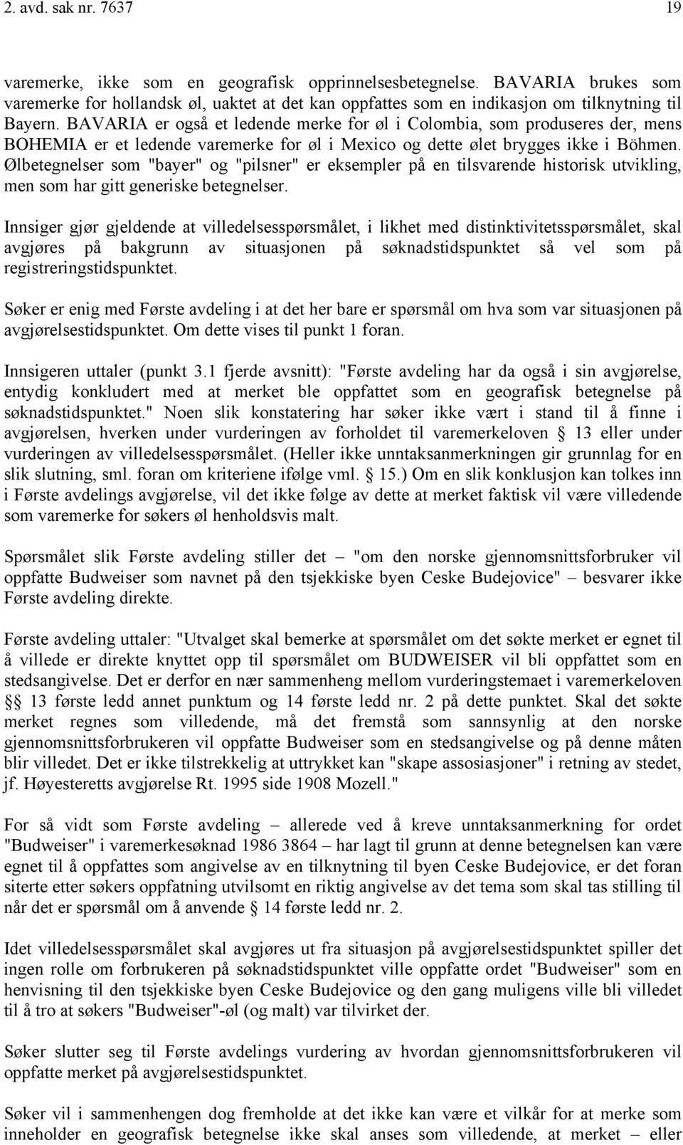 BAVARIA er også et ledende merke for øl i Colombia, som produseres der, mens BOHEMIA er et ledende varemerke for øl i Mexico og dette ølet brygges ikke i Böhmen.