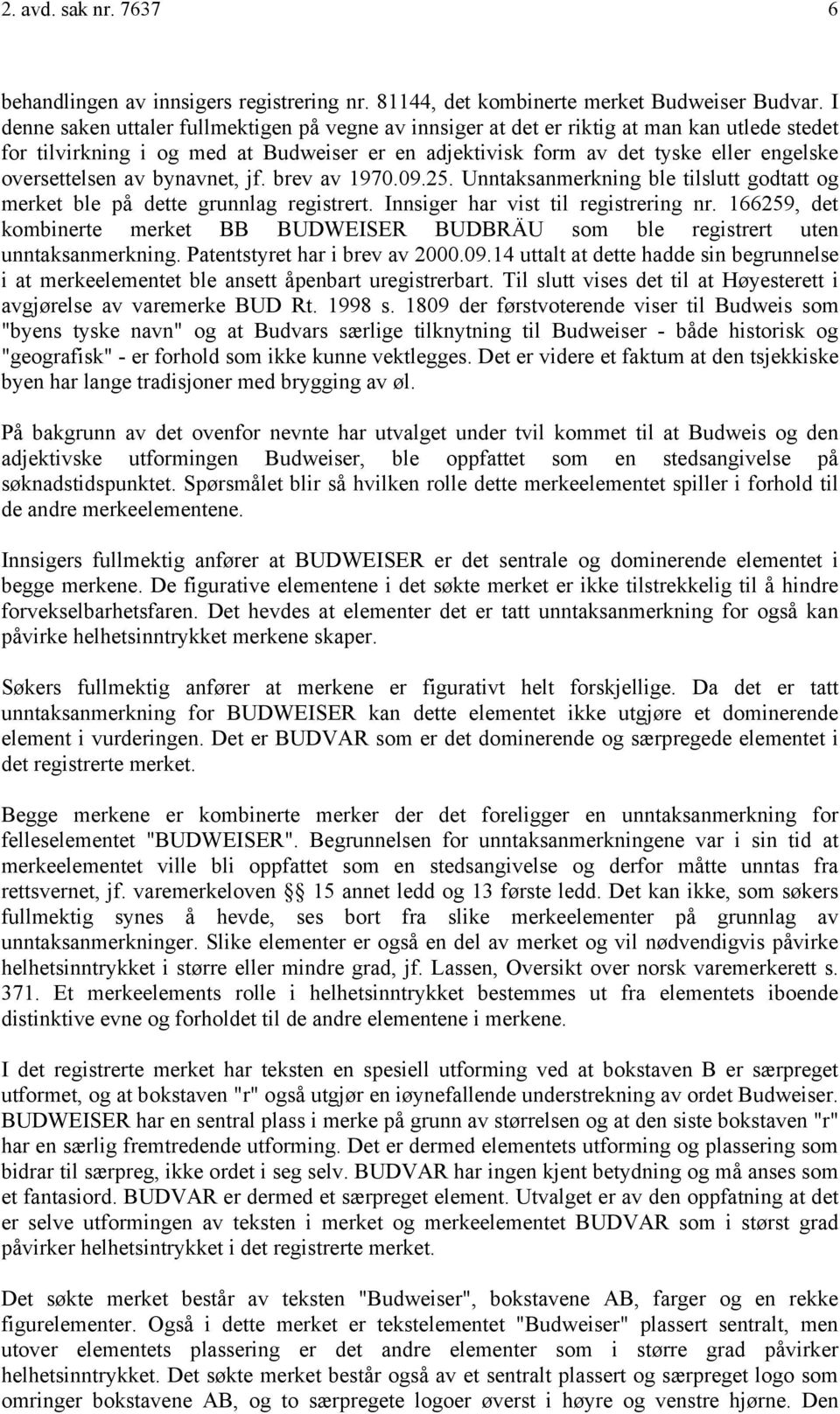 oversettelsen av bynavnet, jf. brev av 1970.09.25. Unntaksanmerkning ble tilslutt godtatt og merket ble på dette grunnlag registrert. Innsiger har vist til registrering nr.