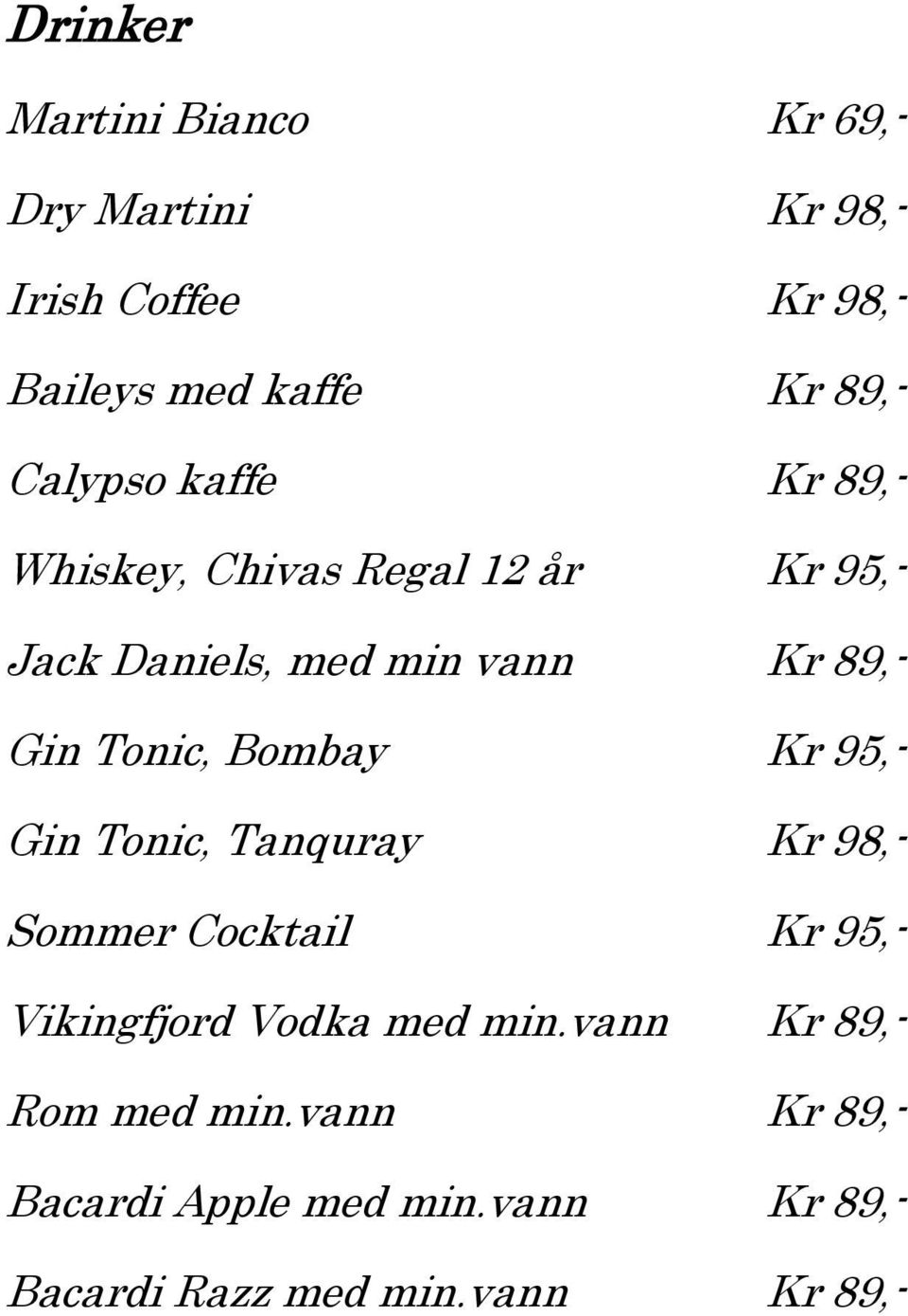 Tonic, Bombay Kr 95,- Gin Tonic, Tanquray Kr 98,- Sommer Cocktail Kr 95,- Vikingfjord Vodka med min.