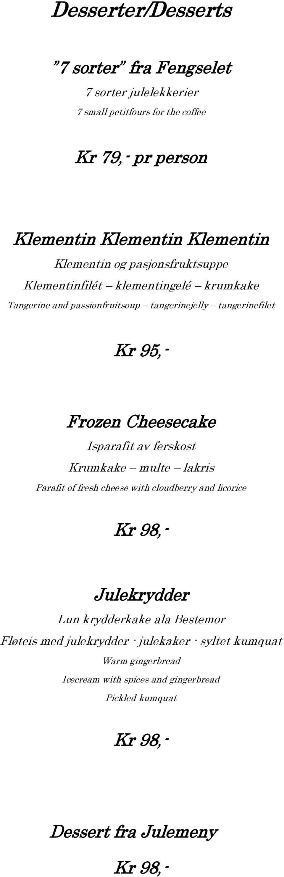 Cheesecake Isparafit av ferskost Krumkake multe lakris Parafit of fresh cheese with cloudberry and licorice Kr 98,- Julekrydder Lun krydderkake ala