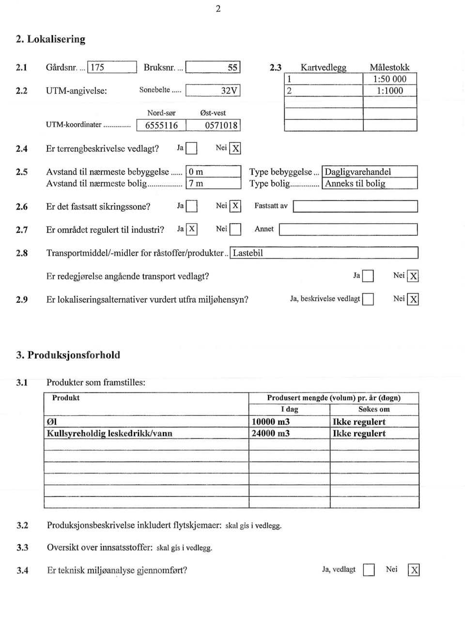 6 Er det fastsatt sikringssone? Ja 2.7 Er området regulert til industri? Ja X Fastsatt av Annet 2.8 Transportmiddel/-midler for råstoffer/produkter.