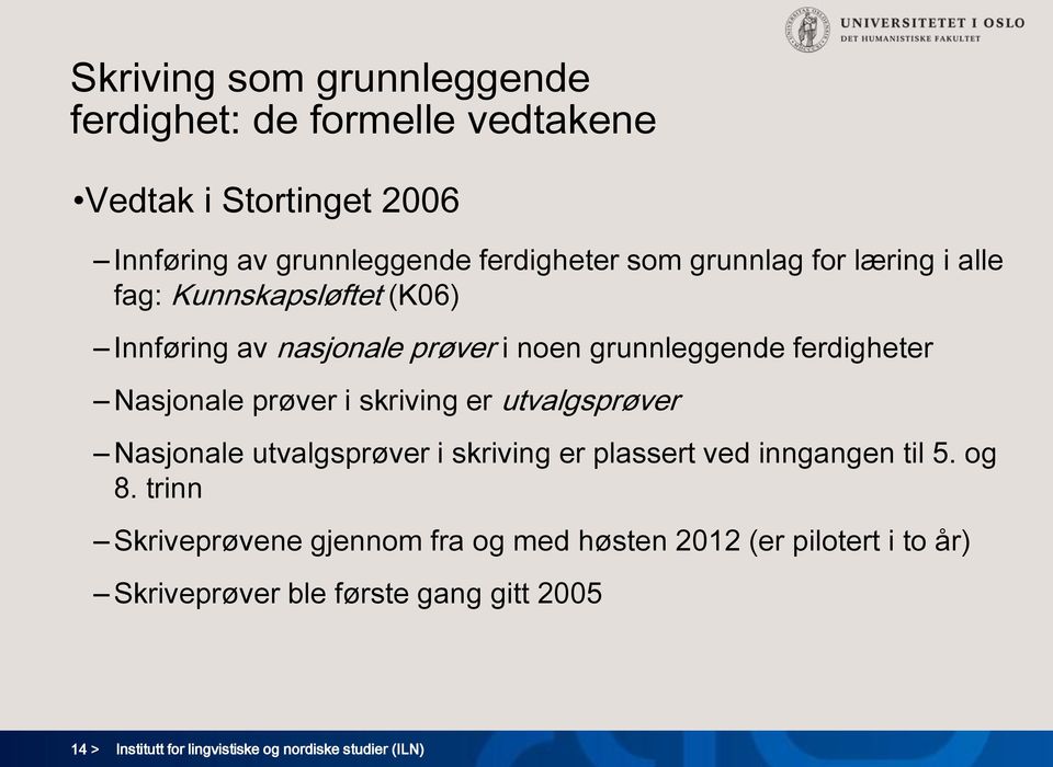 i skriving er utvalgsprøver Nasjonale utvalgsprøver i skriving er plassert ved inngangen til 5. og 8.