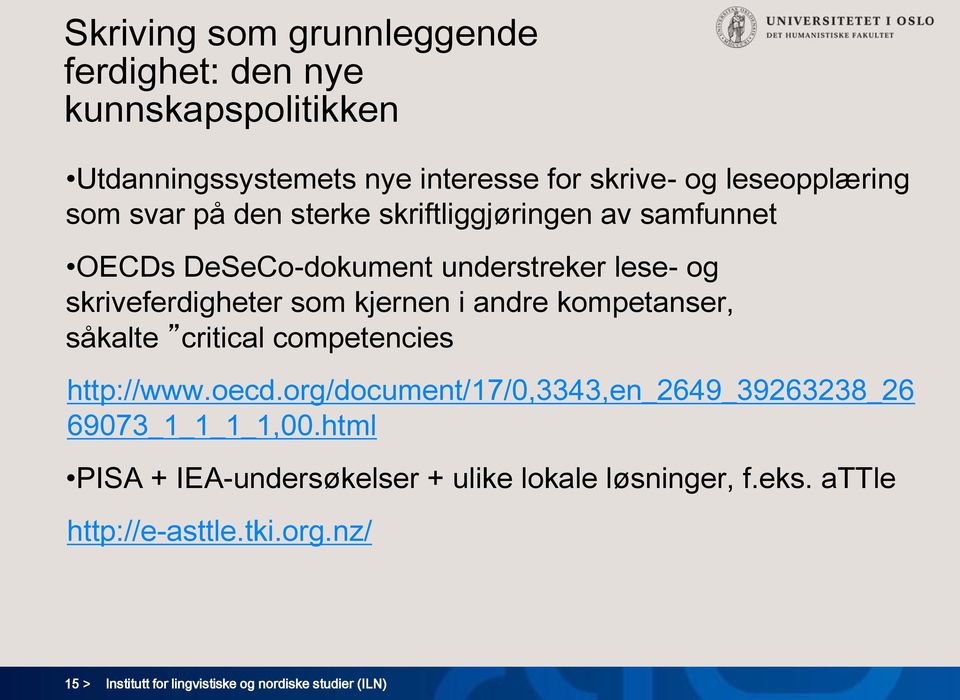 kompetanser, såkalte critical competencies http://www.oecd.org/document/17/0,3343,en_2649_39263238_26 69073_1_1_1_1,00.