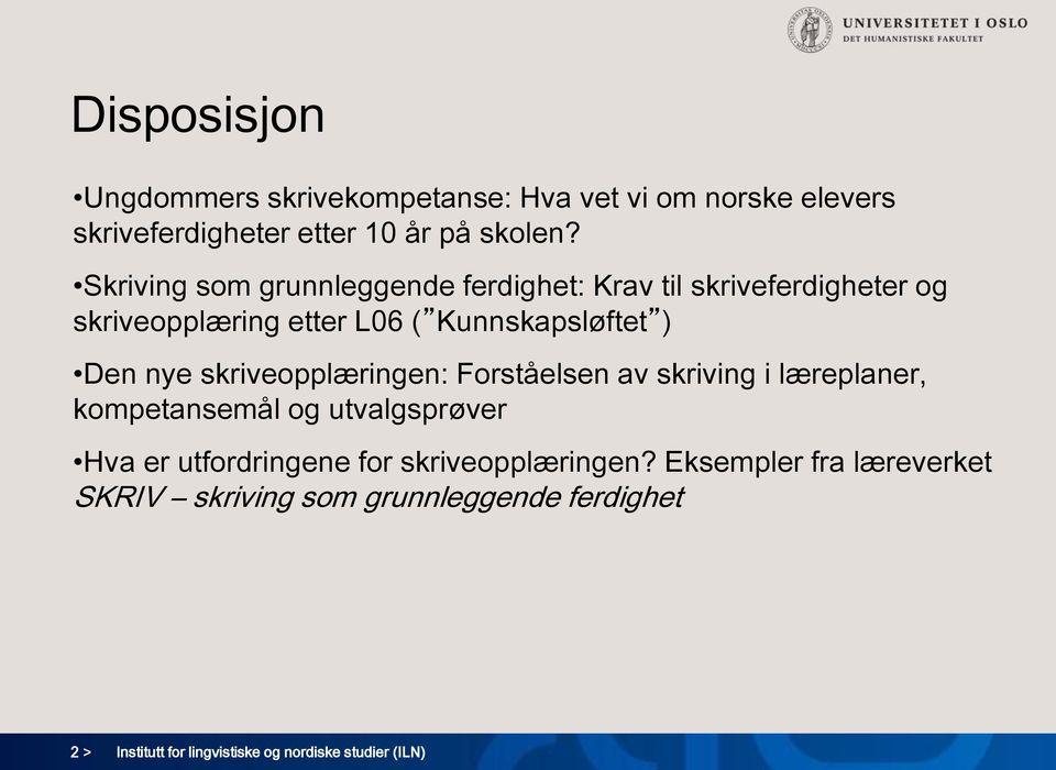 skriveopplæringen: Forståelsen av skriving i læreplaner, kompetansemål og utvalgsprøver Hva er utfordringene for