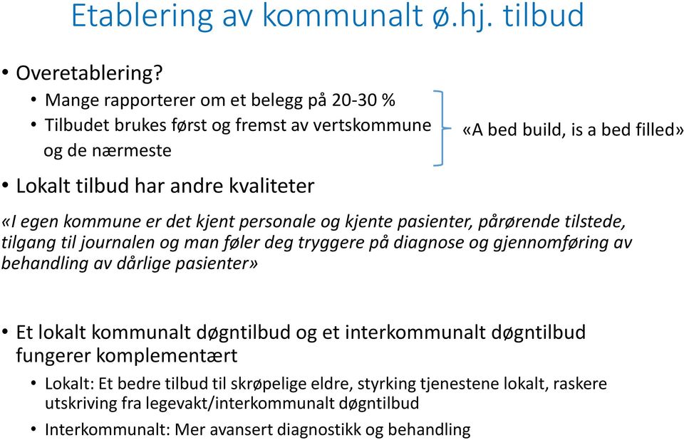 «I egen kommune er det kjent personale og kjente pasienter, pårørende tilstede, tilgang til journalen og man føler deg tryggere på diagnose og gjennomføring av behandling