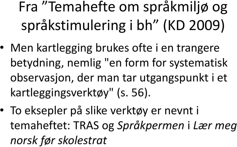 observasjon, der man tar utgangspunkt i et kartleggingsverktøy" (s. 56).